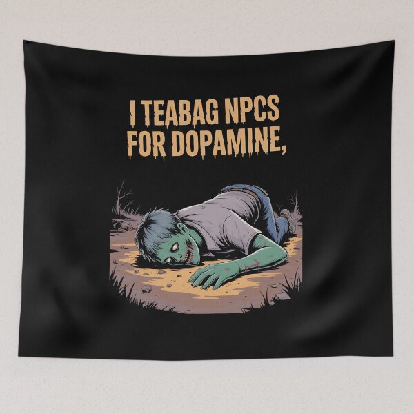 Item preview, I Teabag NPCs for Dopamine Funny Gamer Zombie designed and sold by MissRasheedHam.