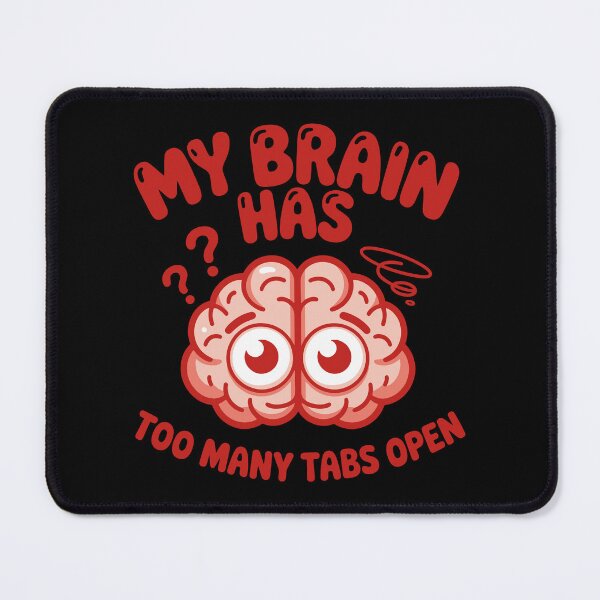 Item preview, My Brain Has Too Many Tabs Open designed and sold by DiverseNotionsCo.