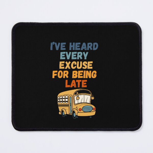 Item preview, I’ve Heard Every Excuse for Being Late – School Bus Driver Retro Design designed and sold by Gravly.