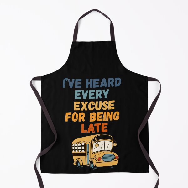 Item preview, I’ve Heard Every Excuse for Being Late – School Bus Driver Retro Design designed and sold by Gravly.