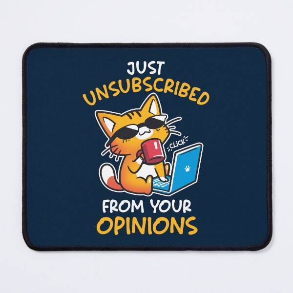 Item preview, Unsubscribed from Opinions - Funny Cat designed and sold by Snouleaf.