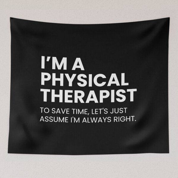 Item preview, I’m A Physical Therapist To Save Time Let's Just Assume I'm Always Right Funny designed and sold by CuteLovelyDesigns.