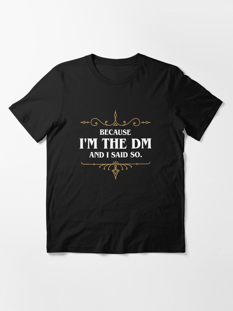 Thumbnail 3 of 7, Essential T-Shirt, Because I'm the Master and I Said So Funny Tabletop RPG Meme designed and sold by pixeptional.