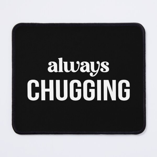 Item preview, Always Chugging designed and sold by Venus Complete.