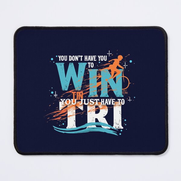 Item preview, You Don’t Have to Win, You Just Have to Tri | Motivational Triathlon Design designed and sold by Triathlongram.