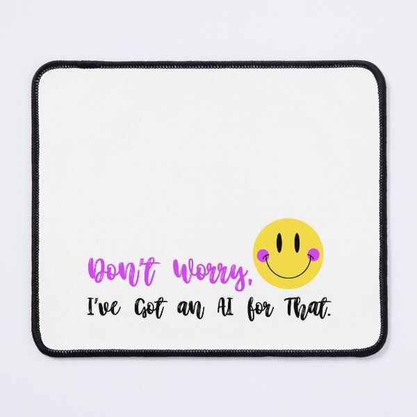 Item preview, Don’t Worry – I’ve Got an AI for That designed and sold by MissGyverDesign.