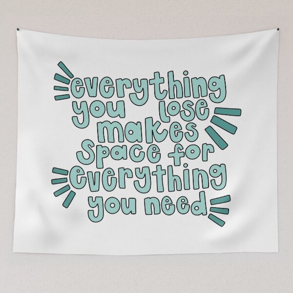 Item preview, Everything You Lose Makes Space For Everything You Need designed and sold by GraceMakes03.