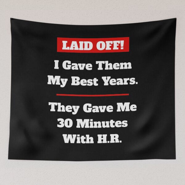 Item preview, Laid Off! I Gave Them My Best Years. They Gave Me 30 Minutes With H.R. designed and sold by signshirtz.