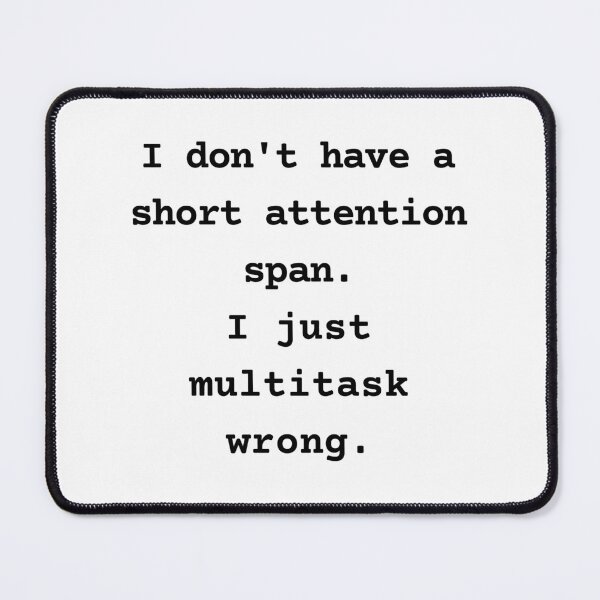 Item preview, I don't have a short attention span. I just multitask wrong. designed and sold by Inklyst.
