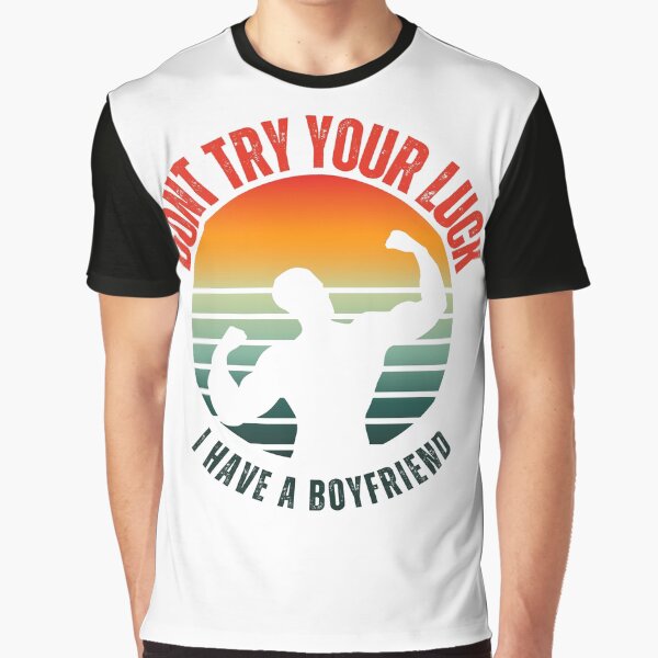 Item preview, Don't try your luck, I have a boyfriend designed and sold by DawidArtShop.
