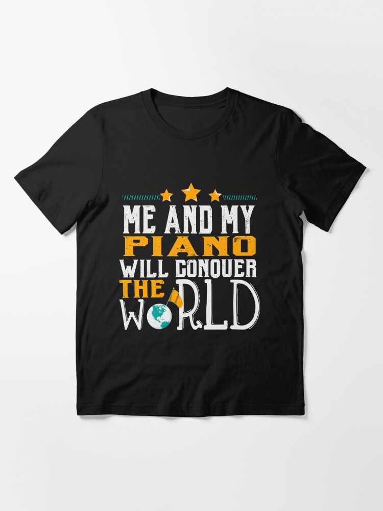 Alternate view of Me and My Piano Will Conquer The World Essential T-Shirt