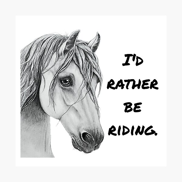 Item preview, Horse drawing I'd rather be riding designed and sold by OnaleeNicklinArt.