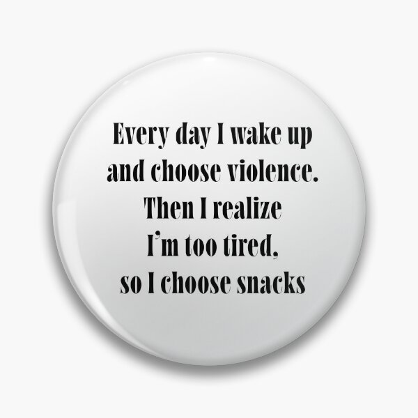 Item preview, I Wake Up and Choose Violence... Then Snacks – Relatable Funny Quote – Lazy Chaotic Humor Typography designed and sold by ChuckleSpace.