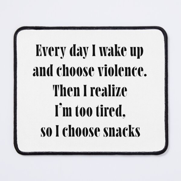 Item preview, I Wake Up and Choose Violence... Then Snacks – Relatable Funny Quote – Lazy Chaotic Humor Typography designed and sold by ChuckleSpace.