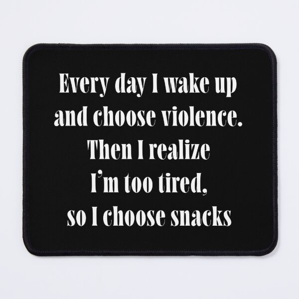 Item preview, Wake Up and Choose Violence... Then Snacks – Relatable Funny Quote – Lazy Chaotic Humor Typography designed and sold by ChuckleSpace.