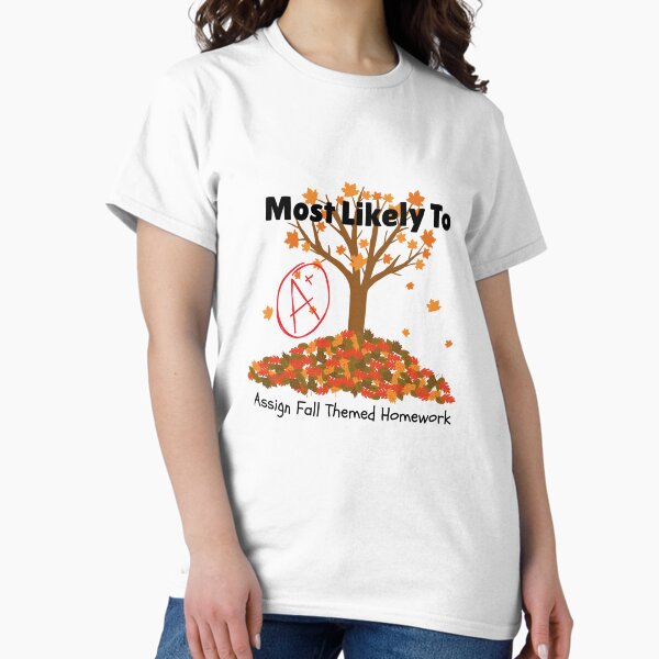 Item preview, Most Likely to Assign Fall Themed Homework shirt designed and sold by LibertyHill.