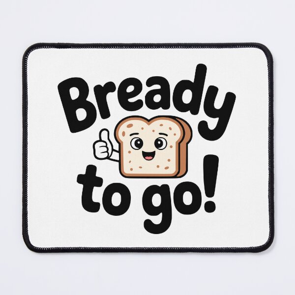 Item preview, Bready To Go! Funny Bread Pun designed and sold by PMCreative.