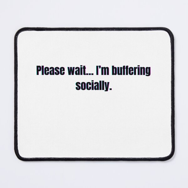 Item preview, Please Wait… I’m Buffering Socially – Funny Glitch Quote Design designed and sold by JakubOnDemand.