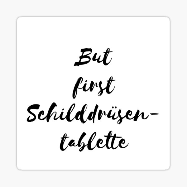 But first Schilddrüsentablette Sticker