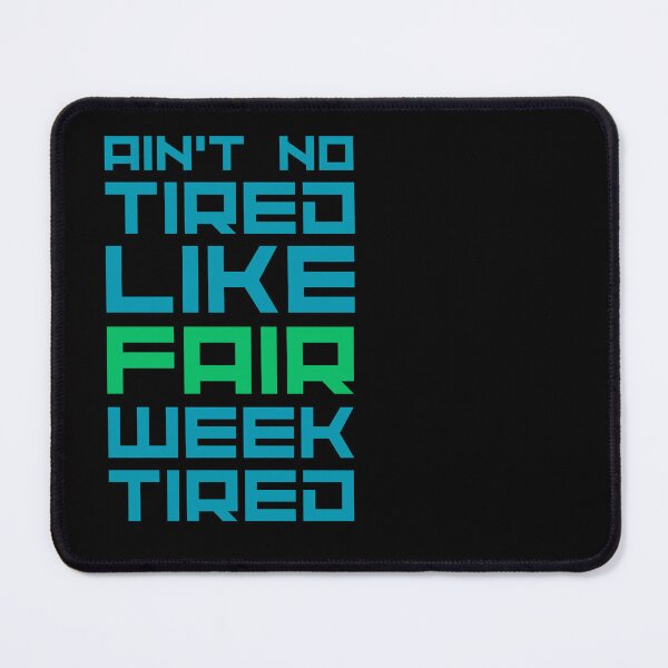 Item preview, Ain’t No Tired Like Fair Week Tired designed and sold by Pishpunta.