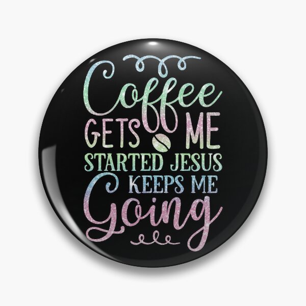 Item preview, Coffee Gets Me Started, Jesus Keeps Me Going designed and sold by theartfulaspie.