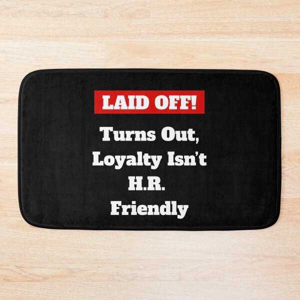 Item preview, Laid Off: Turns Out, Loyalty Isn't H.R. Friendly designed and sold by signshirtz.