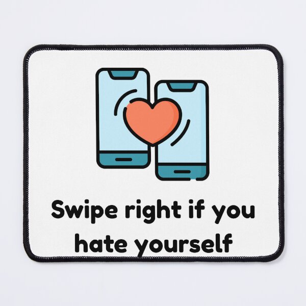Item preview, Swipe Right If You Hate Yourself designed and sold by Not Your Mom's Clipart.