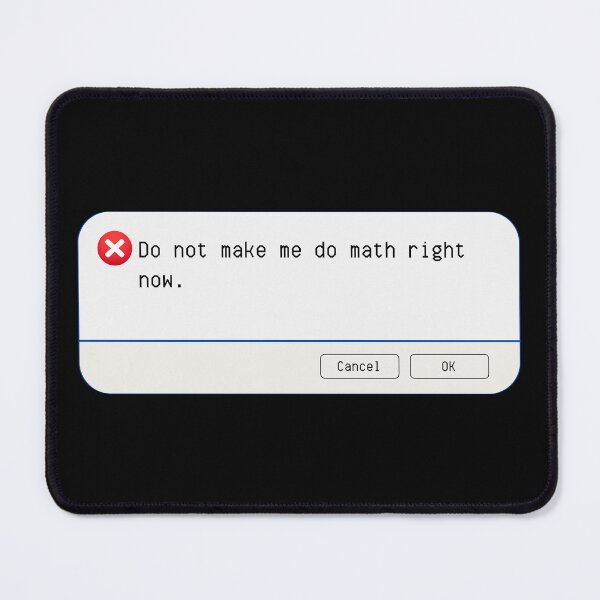 Item preview, UNEXPECTED ERROR: Do not make me do math right now. - funny computer signs designed and sold by DesignsFromTW-S.