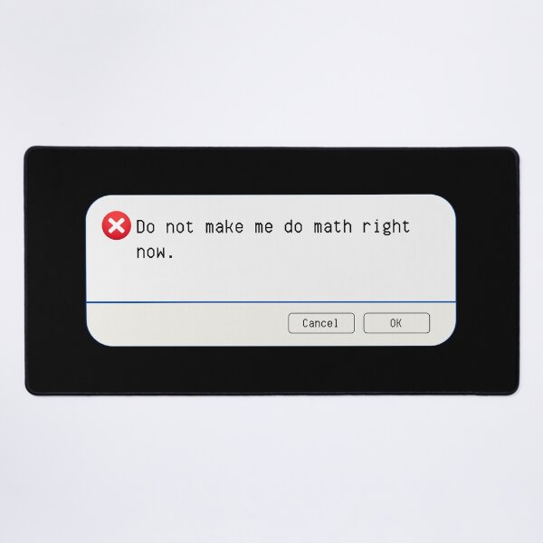 Item preview, UNEXPECTED ERROR:  Do not make me do math right now. - funny computer signs designed and sold by DesignsFromTW-S.