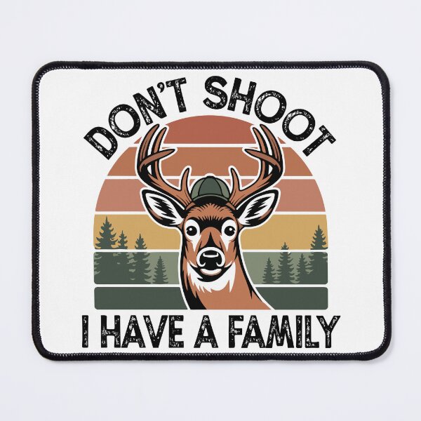 Item preview, "Don't Shoot, I Have a Family" - Funny Deer Hunter Graphic designed and sold by DMNindustries.