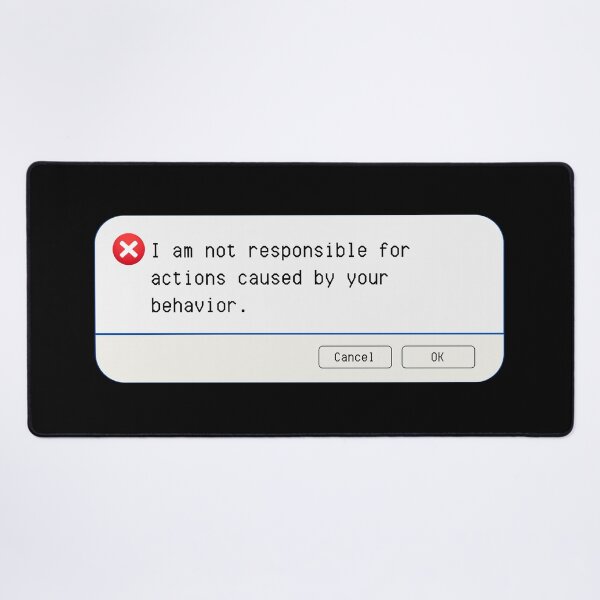 Item preview, UNEXPECTED ERROR:  I am not responsible for actions caused by your behavior. - funny computer signs designed and sold by DesignsFromTW-S.