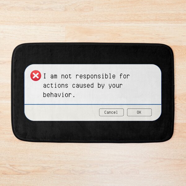 Item preview, UNEXPECTED ERROR:  I am not responsible for actions caused by your behavior. - funny computer signs designed and sold by DesignsFromTW-S.