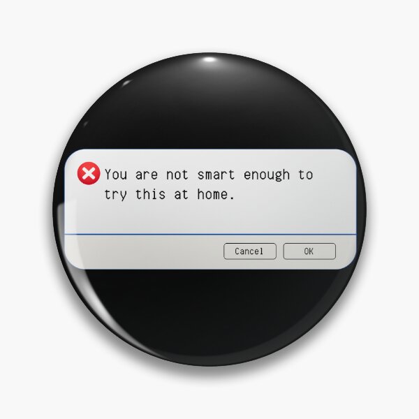 Item preview, UNEXPECTED ERROR:  You are not smart enough to try this at home. - funny computer signs designed and sold by DesignsFromTW-S.