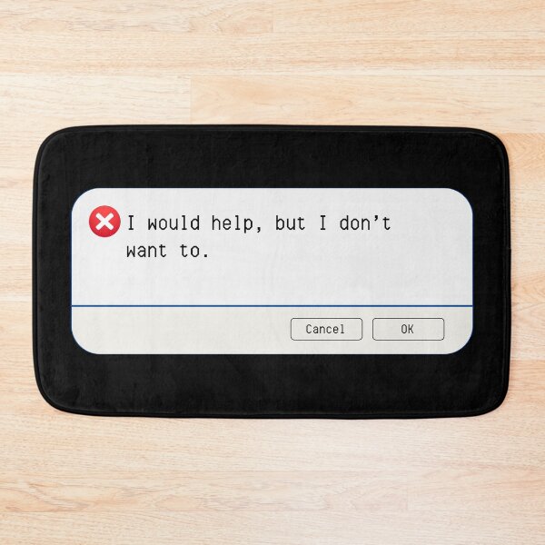 Item preview, UNEXPECTED ERROR:  I would help, but I don't want to. - funny computer signs designed and sold by DesignsFromTW-S.