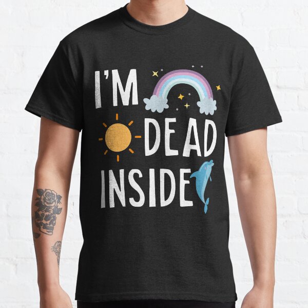 im dead inside t shirt