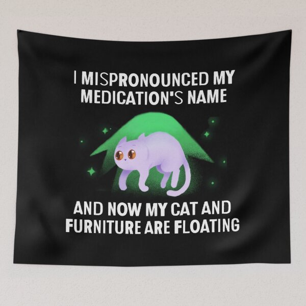 Item preview, Mispronounced Meds Cat Furniture Floating Funny T-Shirts Tees Hoodies Pins Stickers Magnets Mugs Posters Chronic Illness Depression Mental Health Humorous Gifts designed and sold by ChronicillnessT.