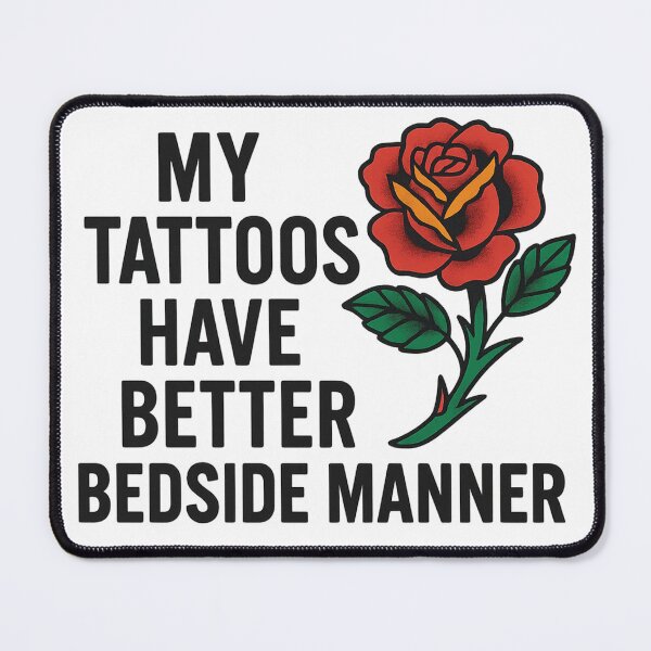 Item preview, My tattoos have better bedside manner than most people.” designed and sold by Irisann53.