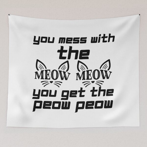 Item preview, YOU MESS WITH THE MEOW MEOW YOU GET THE PEOW PEOW BLACK AND WHITE designed and sold by wildwhimsical.