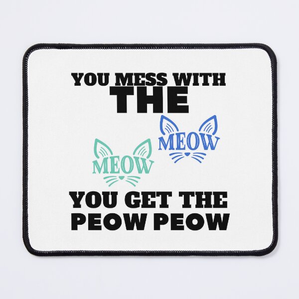 Item preview, YOU MESS WITH THE MEOW MEOW YOU GET THE PEOW PEOW designed and sold by wildwhimsical.