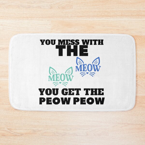 Item preview, YOU MESS WITH THE MEOW MEOW YOU GET THE PEOW PEOW designed and sold by wildwhimsical.