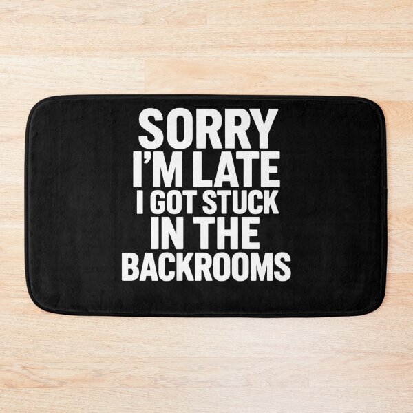 Item preview, Sorry I'm Late I Got Stuck in The Backrooms designed and sold by k3rstman1.