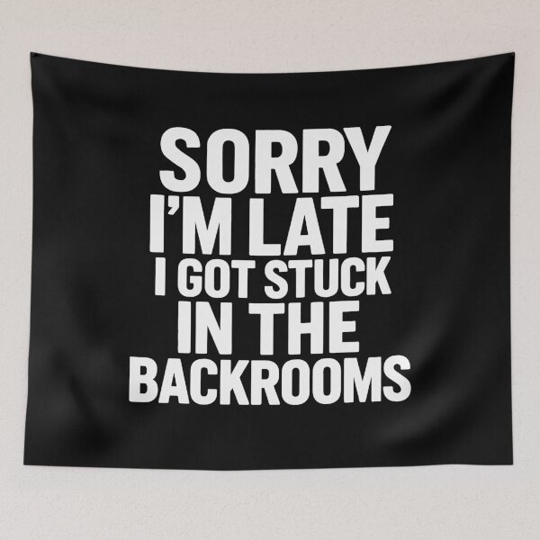 Item preview, Sorry I'm Late I Got Stuck in The Backrooms designed and sold by k3rstman1.