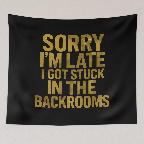Item preview, Sorry I'm Late I Got Stuck in The Backrooms designed and sold by k3rstman1.