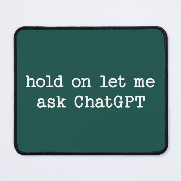 Item preview, Hold On Let Me Ask ChatGPT AI Quote designed and sold by NosandEdgy.