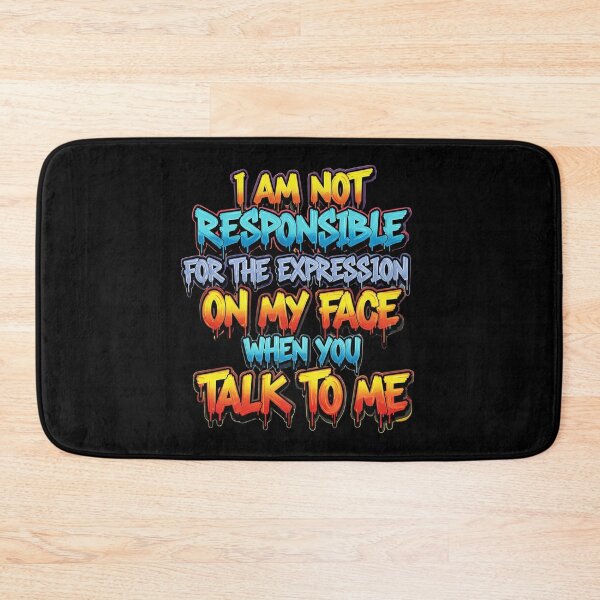 Item preview, i'm not responsible for the expression on my face when you talk to me designed and sold by DżodżoJoy.