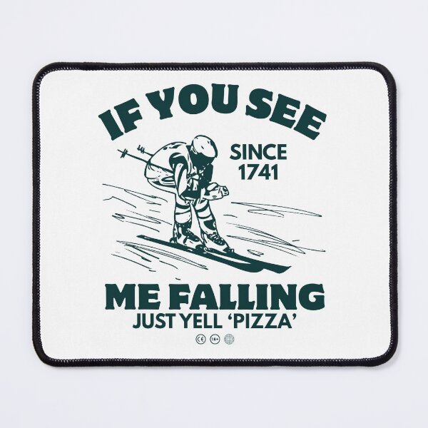 Item preview, If you see me falling just yell 'pizza' designed and sold by Peerless-Prime.