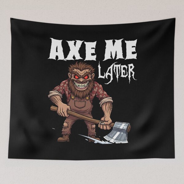 Item preview, AXE ME LATER - MONSTER HALLOWEEN designed and sold by KEF Custom.