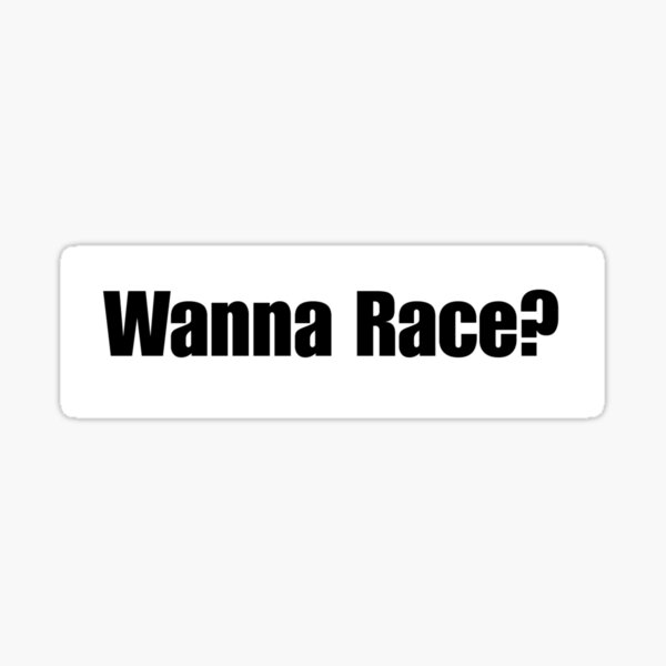 Item preview, Wanna Race Bumper Sticker designed and sold by maygetdizzy.