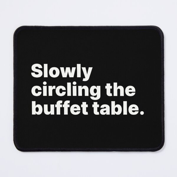 Item preview, Slowly circling the buffet table | Food lover white text designed and sold by ThingsOnTees.