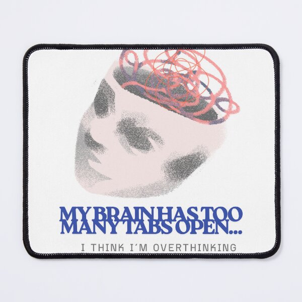 Item preview, Too Many Tabs – Overthinking Brain Design designed and sold by ByPrintedThought.